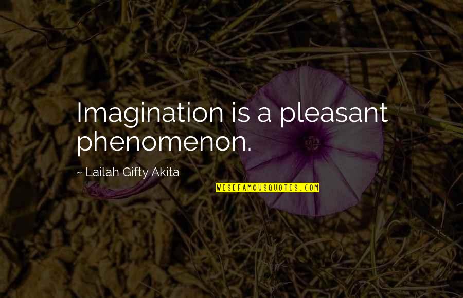 Beautiful Life Thoughts Quotes By Lailah Gifty Akita: Imagination is a pleasant phenomenon.