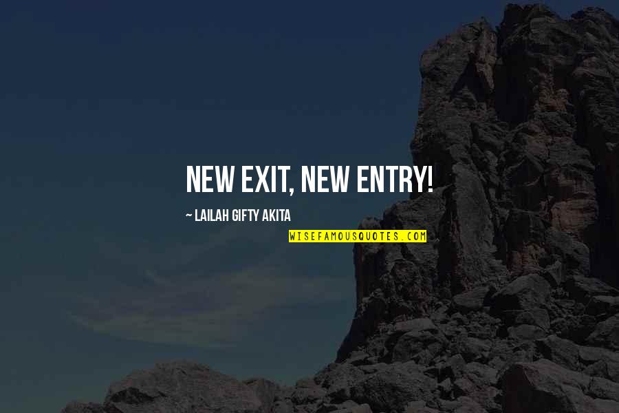 Beautiful Life Thoughts Quotes By Lailah Gifty Akita: New exit, new entry!