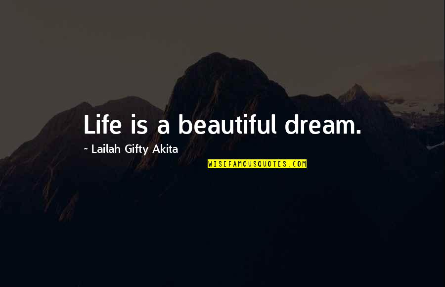 Beautiful Life Thoughts Quotes By Lailah Gifty Akita: Life is a beautiful dream.