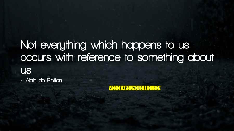 Beautiful Life With Images Quotes By Alain De Botton: Not everything which happens to us occurs with