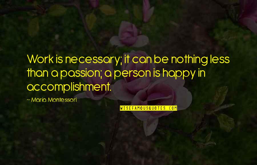 Beautiful Lifelong Quotes By Maria Montessori: Work is necessary; it can be nothing less