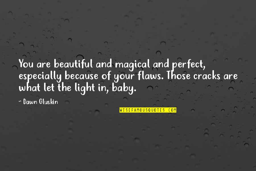 Beautiful Light Quotes By Dawn Gluskin: You are beautiful and magical and perfect, especially