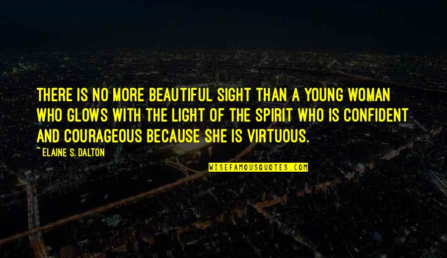 Beautiful Light Quotes By Elaine S. Dalton: There is no more beautiful sight than a
