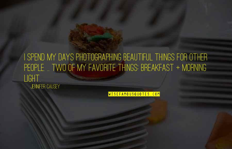 Beautiful Light Quotes By Jennifer Causey: I spend my days photographing beautiful things for
