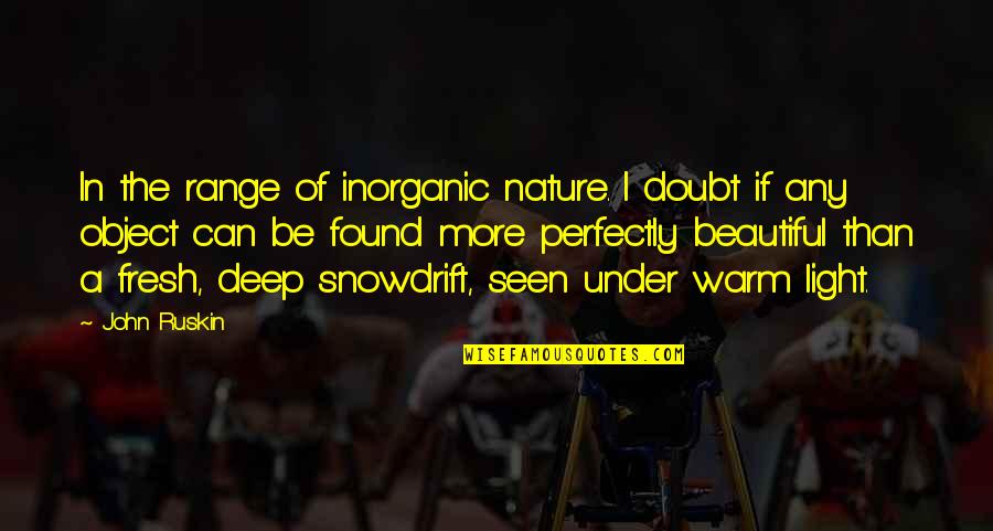 Beautiful Light Quotes By John Ruskin: In the range of inorganic nature. I doubt