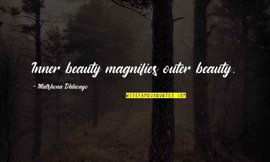 Beautiful Light Quotes By Matshona Dhliwayo: Inner beauty magnifies outer beauty. Beautiful Light Quotes By Matshona Dhliwayo: Inner beauty magnifies outer beauty.