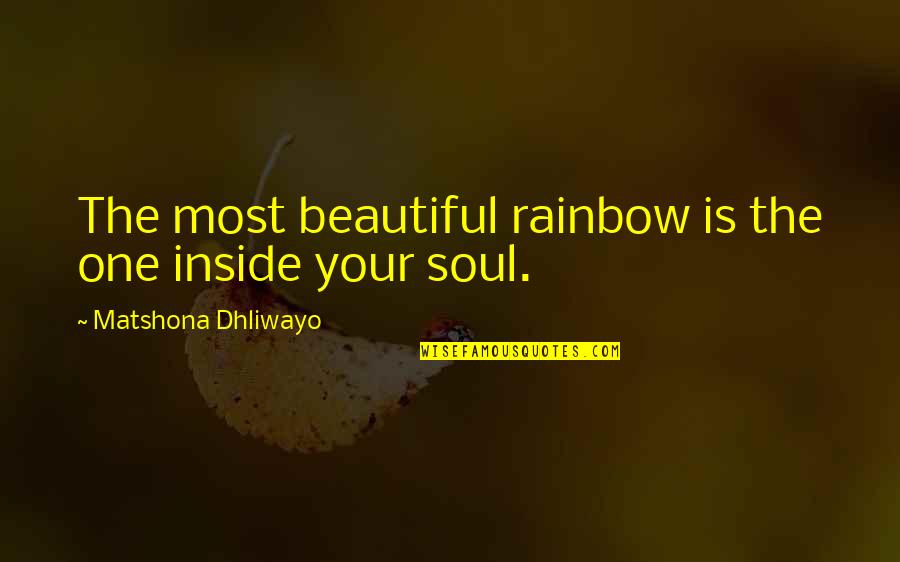 Beautiful Light Quotes By Matshona Dhliwayo: The most beautiful rainbow is the one inside