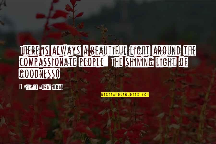 Beautiful Light Quotes By Mehmet Murat Ildan: There is always a beautiful light around the Beautiful Light Quotes By Mehmet Murat Ildan: There is always a beautiful light around the