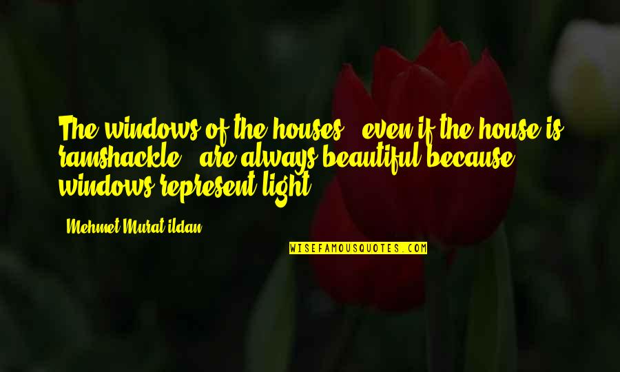 Beautiful Light Quotes By Mehmet Murat Ildan: The windows of the houses - even if