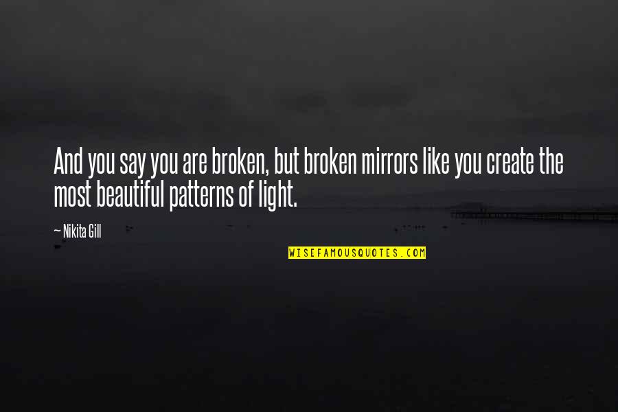 Beautiful Light Quotes By Nikita Gill: And you say you are broken, but broken