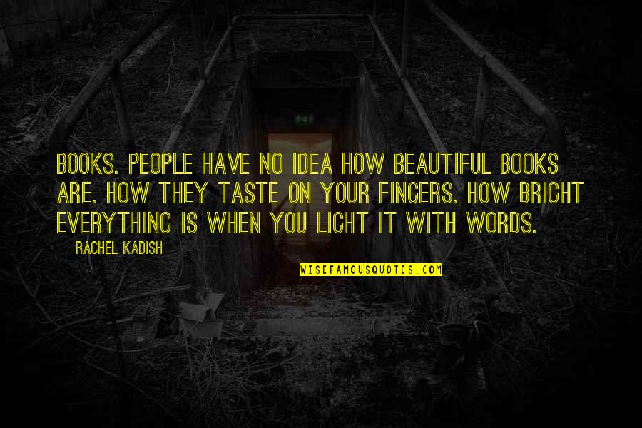 Beautiful Light Quotes By Rachel Kadish: Books. People have no idea how beautiful books