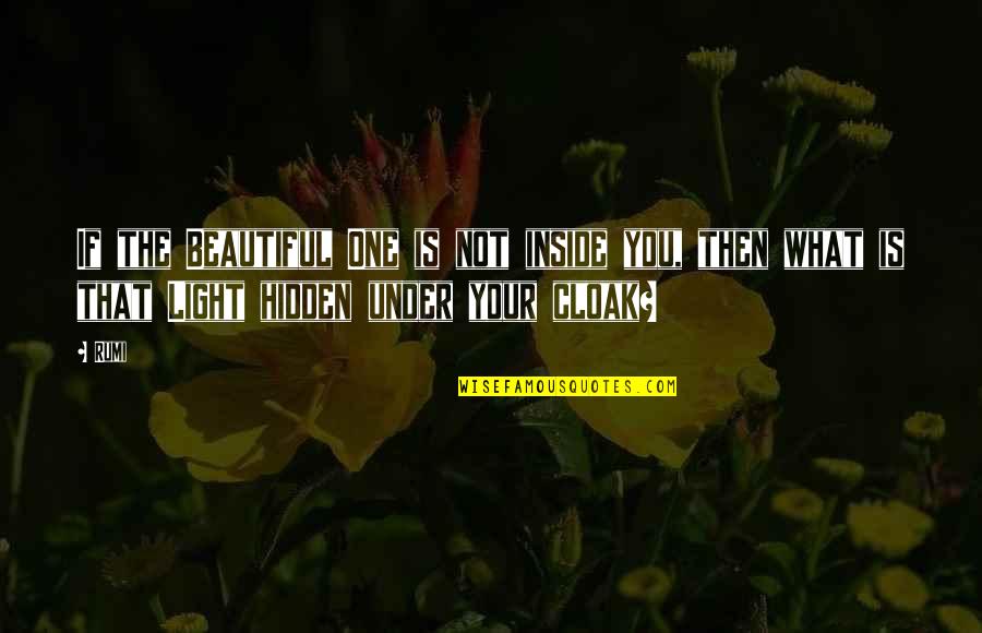 Beautiful Light Quotes By Rumi: If the Beautiful One is not inside you,