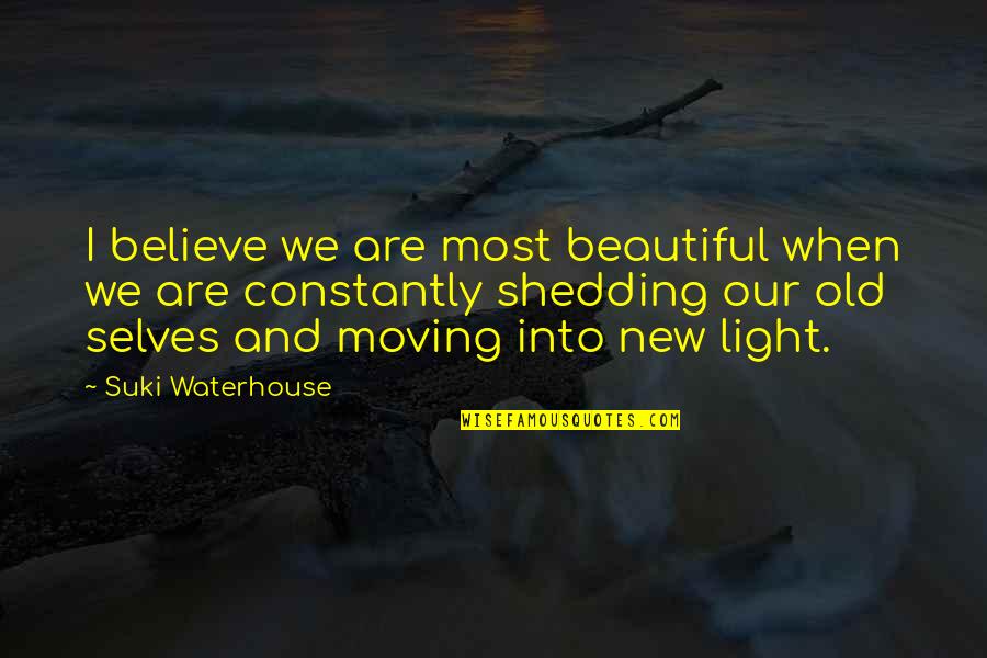 Beautiful Light Quotes By Suki Waterhouse: I believe we are most beautiful when we