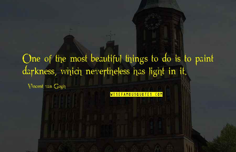 Beautiful Light Quotes By Vincent Van Gogh: One of the most beautiful things to do