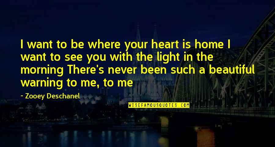 Beautiful Light Quotes By Zooey Deschanel: I want to be where your heart is