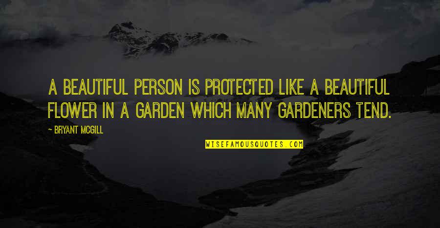 Beautiful Like A Flower Quotes By Bryant McGill: A beautiful person is protected like a beautiful