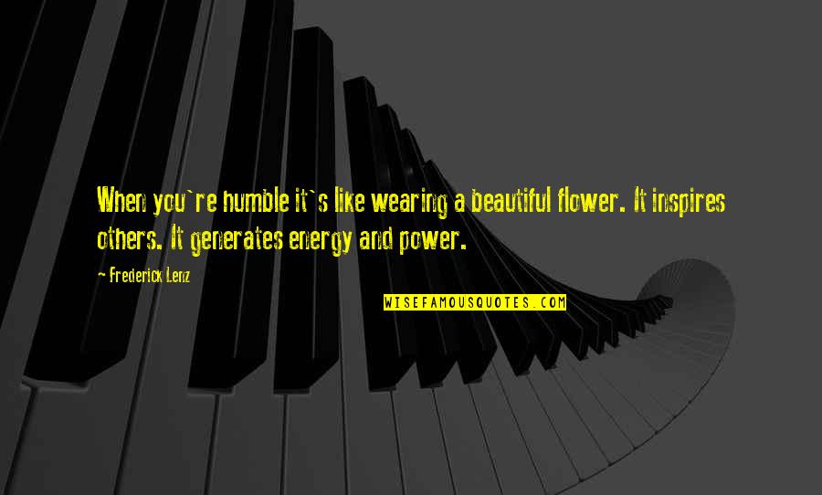 Beautiful Like A Flower Quotes By Frederick Lenz: When you're humble it's like wearing a beautiful