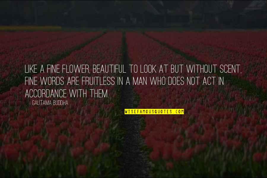 Beautiful Like A Flower Quotes By Gautama Buddha: Like a fine flower, beautiful to look at