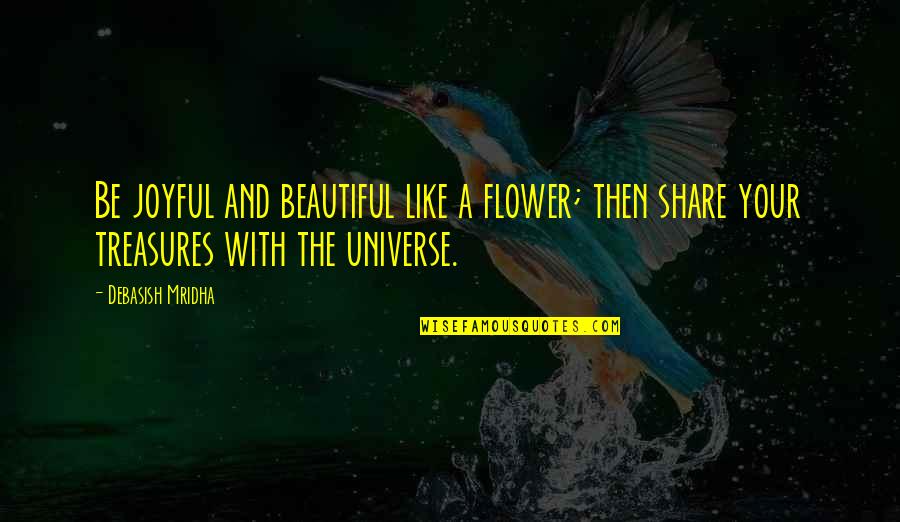 Beautiful Like Flower Quotes By Debasish Mridha: Be joyful and beautiful like a flower; then