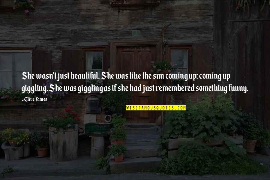 Beautiful Like The Sun Quotes By Clive James: She wasn't just beautiful. She was like the Beautiful Like The Sun Quotes By Clive James: She wasn't just beautiful. She was like the