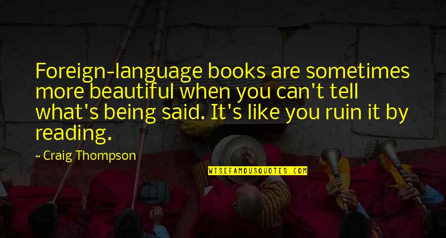 Beautiful Like You Quotes By Craig Thompson: Foreign-language books are sometimes more beautiful when you