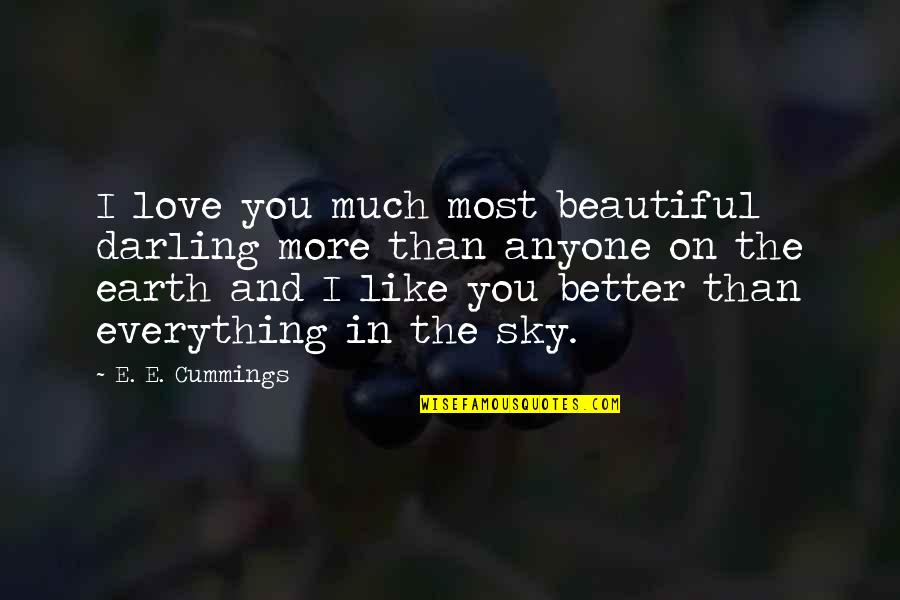 Beautiful Like You Quotes By E. E. Cummings: I love you much most beautiful darling more