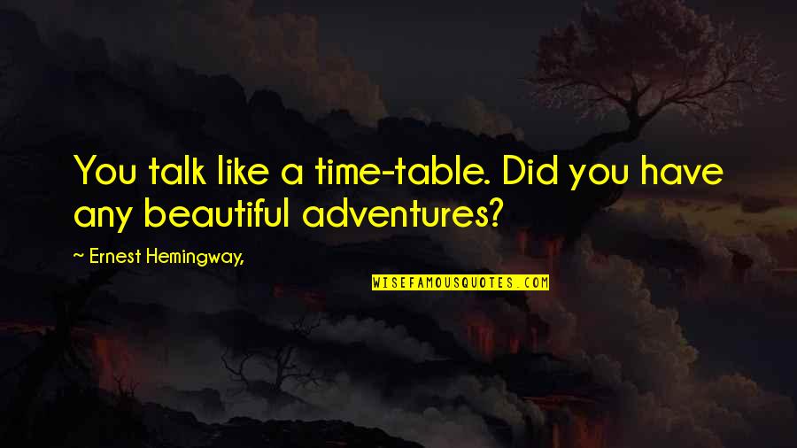 Beautiful Like You Quotes By Ernest Hemingway,: You talk like a time-table. Did you have
