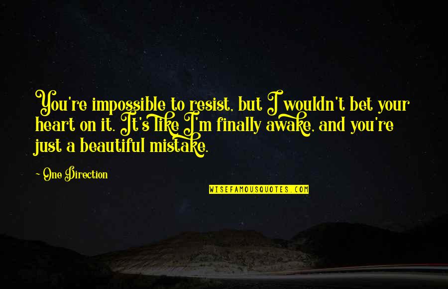 Beautiful Like You Quotes By One Direction: You're impossible to resist, but I wouldn't bet