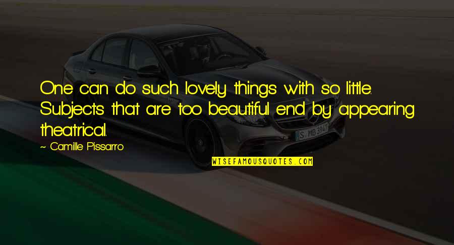 Beautiful Little Things Quotes By Camille Pissarro: One can do such lovely things with so