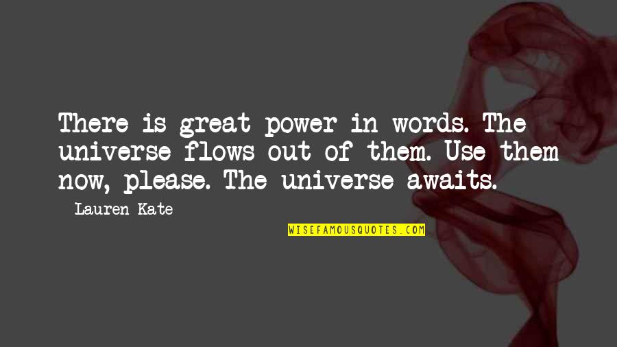 Beautiful Little Things Quotes By Lauren Kate: There is great power in words. The universe Beautiful Little Things Quotes By Lauren Kate: There is great power in words. The universe
