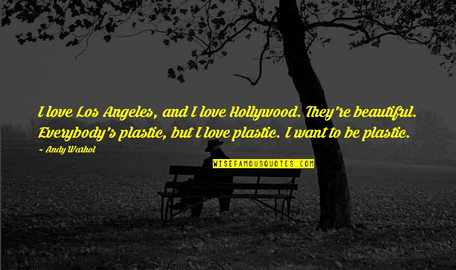 Beautiful Los Angeles Quotes By Andy Warhol: I love Los Angeles, and I love Hollywood.