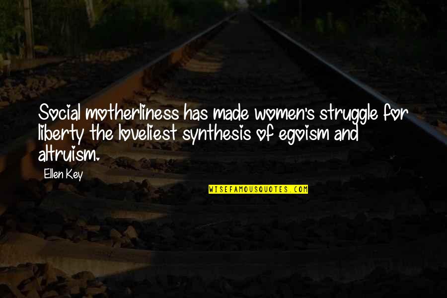 Beautiful Love Good Morning Quotes By Ellen Key: Social motherliness has made women's struggle for liberty