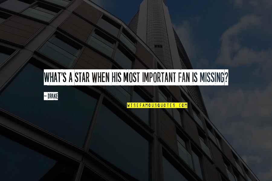 Beautiful Love Image Quotes By Drake: What's a star when his most important fan