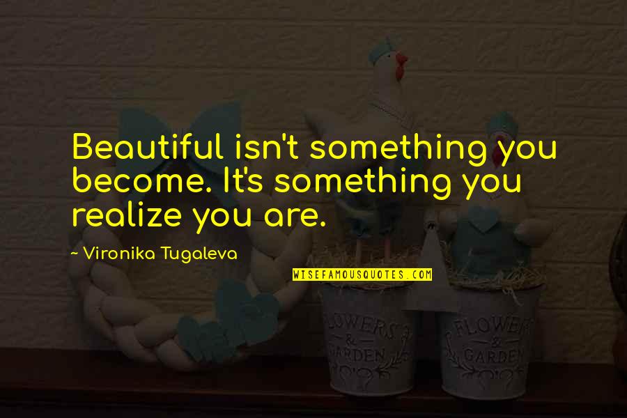 Beautiful Love Image Quotes By Vironika Tugaleva: Beautiful isn't something you become. It's something you