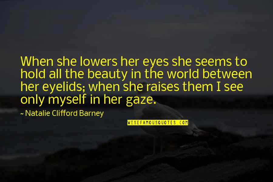 Beautiful Love Thoughts Quotes By Natalie Clifford Barney: When she lowers her eyes she seems to