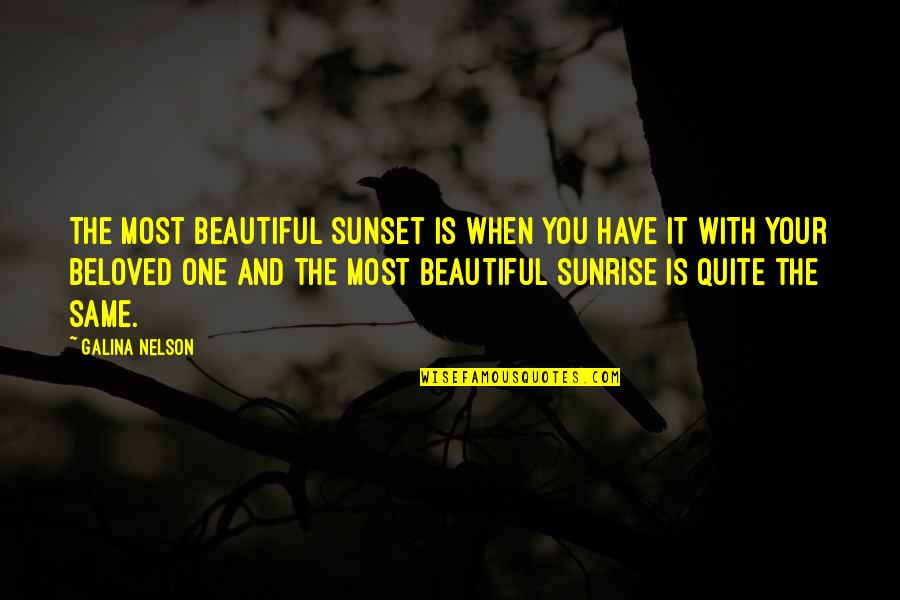 Beautiful Love With Quotes By Galina Nelson: The most beautiful sunset is when you have