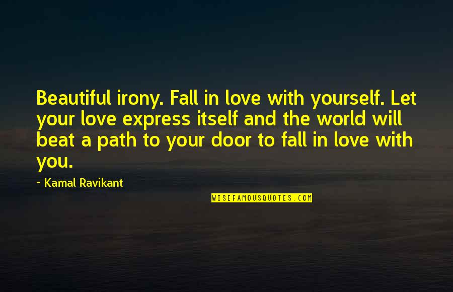 Beautiful Love With Quotes By Kamal Ravikant: Beautiful irony. Fall in love with yourself. Let