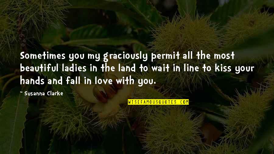 Beautiful Love With Quotes By Susanna Clarke: Sometimes you my graciously permit all the most