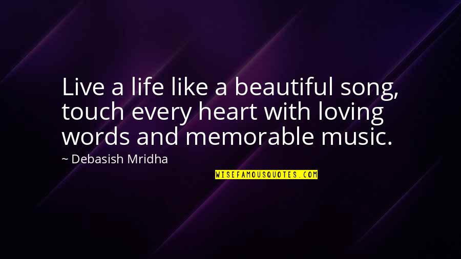 Beautiful Love Words Quotes By Debasish Mridha: Live a life like a beautiful song, touch