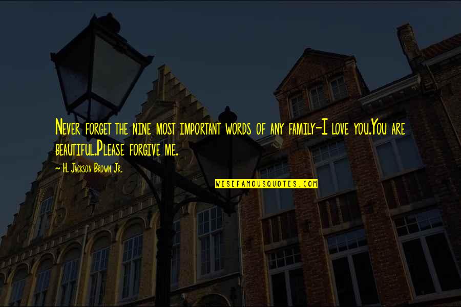 Beautiful Love Words Quotes By H. Jackson Brown Jr.: Never forget the nine most important words of Beautiful Love Words Quotes By H. Jackson Brown Jr.: Never forget the nine most important words of