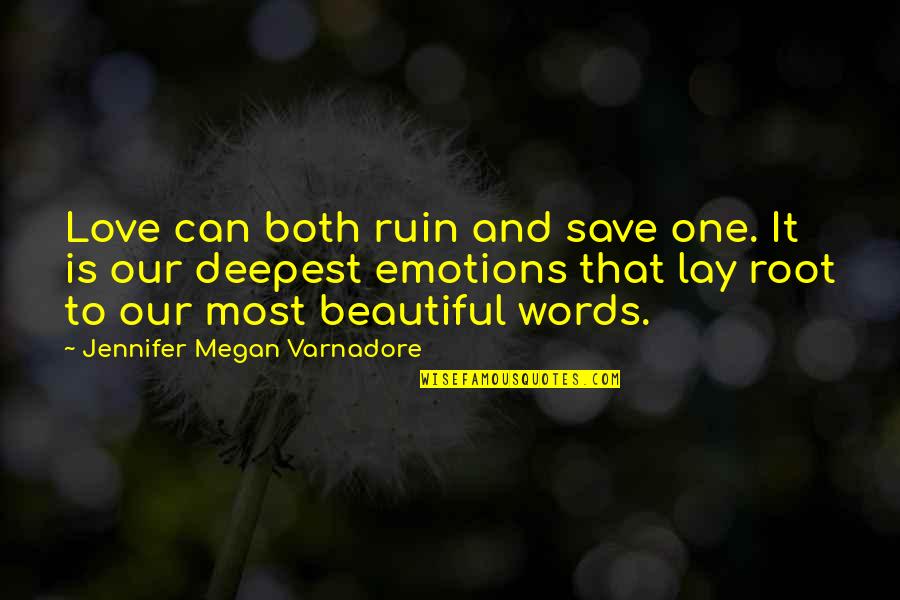 Beautiful Love Words Quotes By Jennifer Megan Varnadore: Love can both ruin and save one. It
