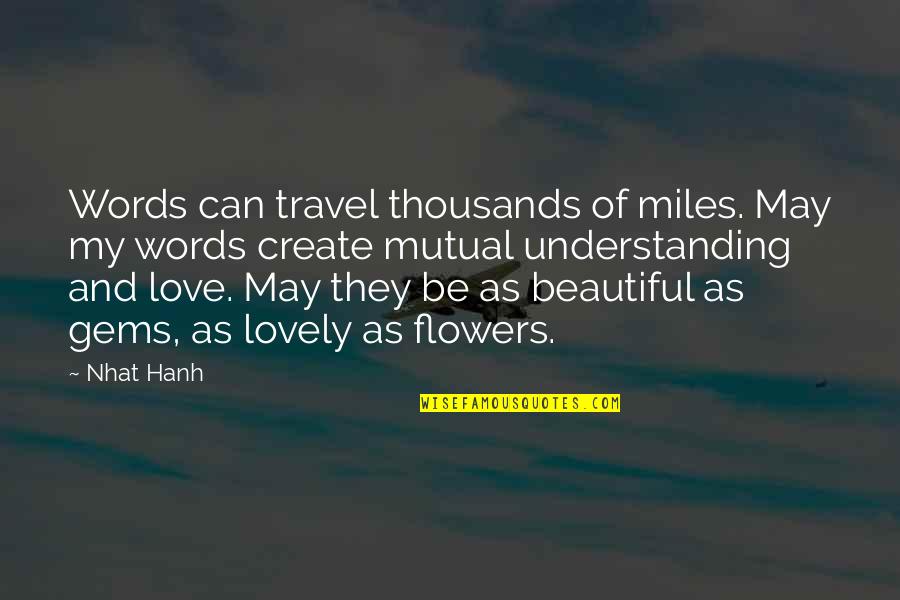 Beautiful Love Words Quotes By Nhat Hanh: Words can travel thousands of miles. May my