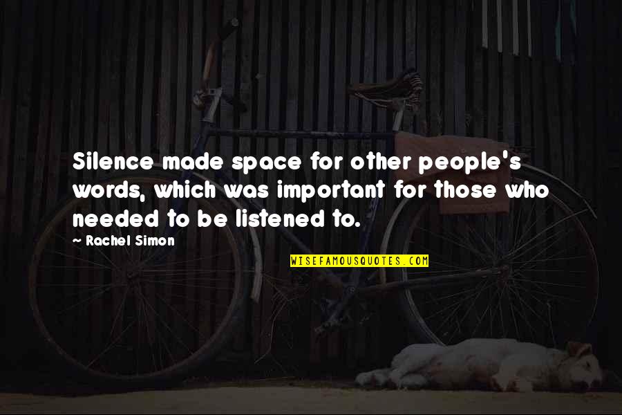 Beautiful Love Words Quotes By Rachel Simon: Silence made space for other people's words, which Beautiful Love Words Quotes By Rachel Simon: Silence made space for other people's words, which