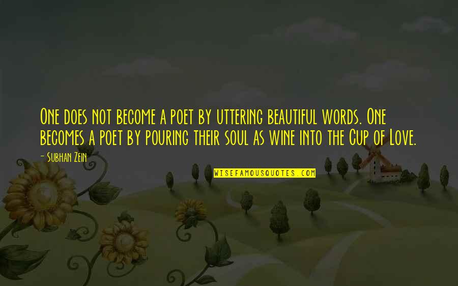 Beautiful Love Words Quotes By Subhan Zein: One does not become a poet by uttering Beautiful Love Words Quotes By Subhan Zein: One does not become a poet by uttering