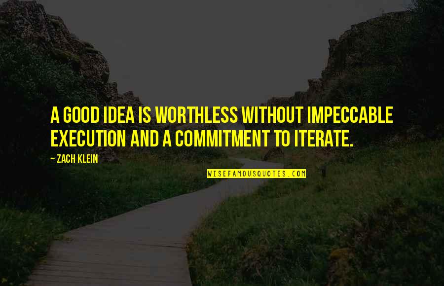 Beautiful Love Words Quotes By Zach Klein: A good idea is worthless without impeccable execution