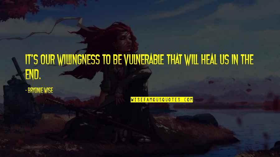 Beautiful Lyrics Quotes By Bryonie Wise: It's our willingness to be vulnerable that will
