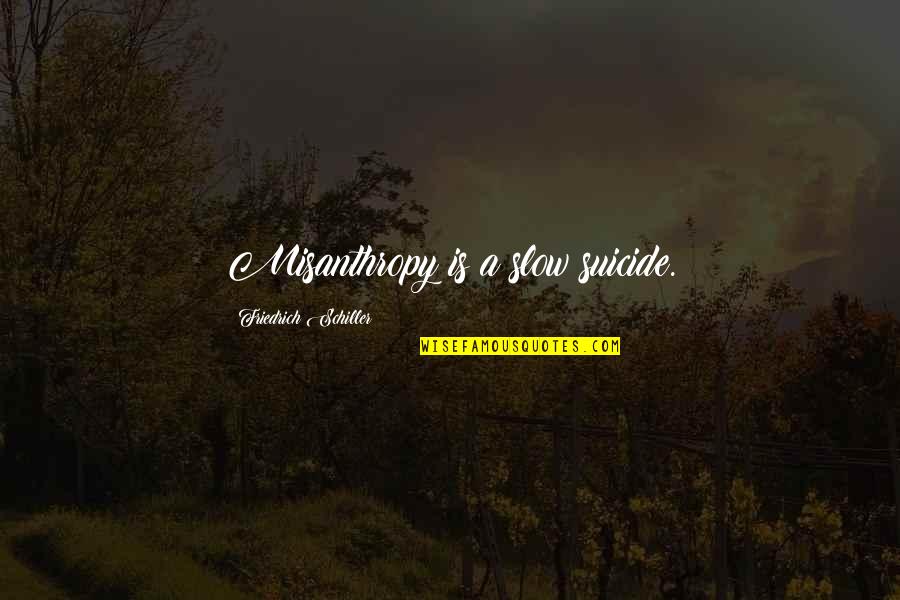 Beautiful Lyrics Quotes By Friedrich Schiller: Misanthropy is a slow suicide. Beautiful Lyrics Quotes By Friedrich Schiller: Misanthropy is a slow suicide.