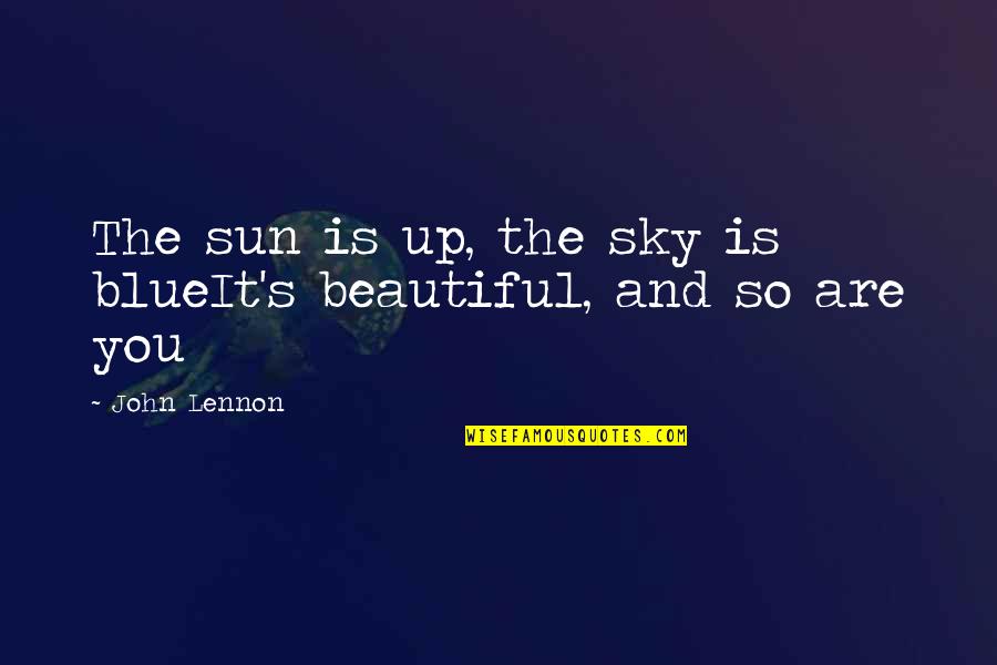 Beautiful Lyrics Quotes By John Lennon: The sun is up, the sky is blueIt's