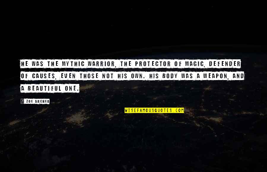 Beautiful Magic Quotes By Zoe Archer: He was the mythic Warrior, the protector of Beautiful Magic Quotes By Zoe Archer: He was the mythic Warrior, the protector of