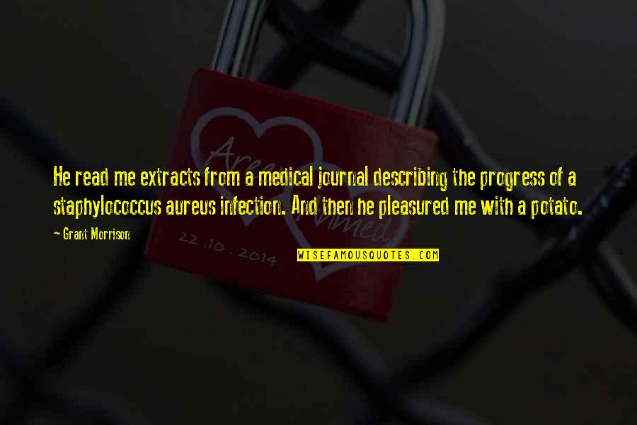 Beautiful Magnets Quotes By Grant Morrison: He read me extracts from a medical journal Beautiful Magnets Quotes By Grant Morrison: He read me extracts from a medical journal